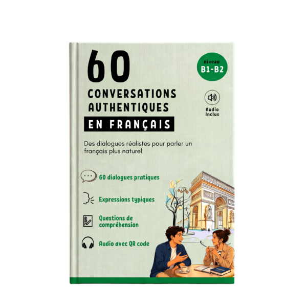60 Conversations Authentiques en Français niveau B1-B2 avec audio, exercices et corrigés inclus